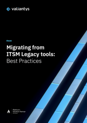 Migrating from ITSM legacy tools: Best practices