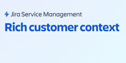 Introducing rich customer context in JSM for enhanced tailored support