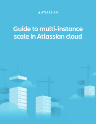 Guide to multi-instance scale in Atlassian cloud