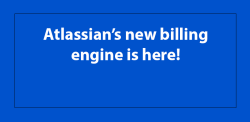 Atlassian is rolling out a new billing engine for their cloud products