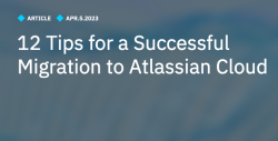 Twelve tips for a successful migration to Atlassian Cloud