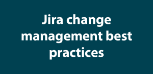 Jira change management best practices