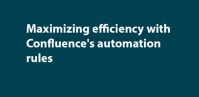 Maximizing efficiency with Confluence's automation rules