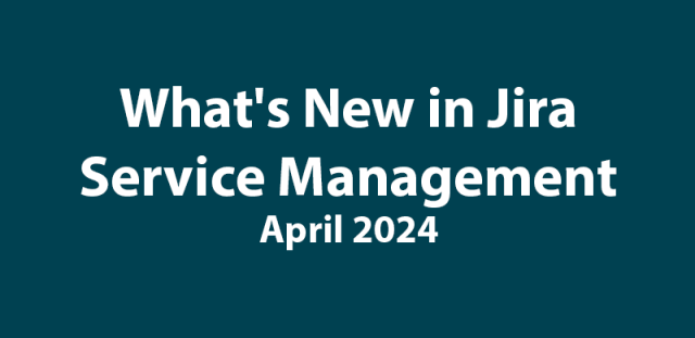 Community update: What's new in JSM (as of April 2024)