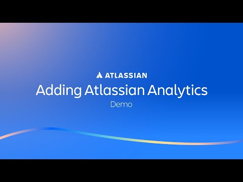 Adding Atlassian Analytics | Atlassian Analytics - Demos | Atlassian